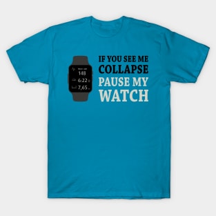 If I Collapse Pause My Watch T-Shirt